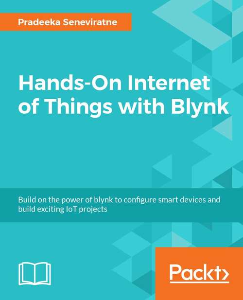 Book cover of Hands-On Internet of Things with Blynk: Build on the power of Blynk to configure smart devices and build exciting IoT projects
