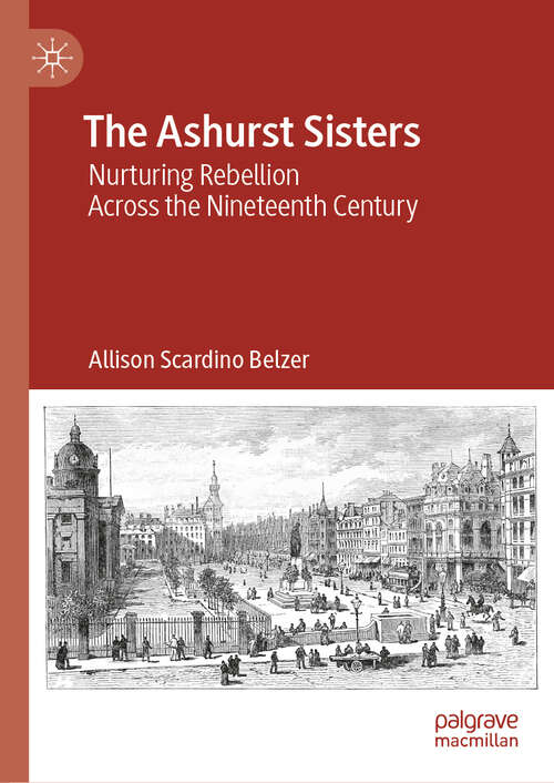 Book cover of The Ashurst Sisters: Nurturing Rebellion Across the Nineteenth Century