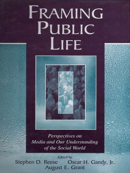 Framing Public Life: Perspectives on Media and Our Understanding of the Social World (Routledge Communication Series)