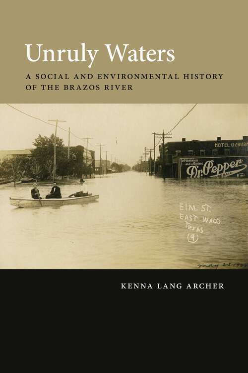 Book cover of Unruly Waters: A Social and Environmental History of the Brazos River