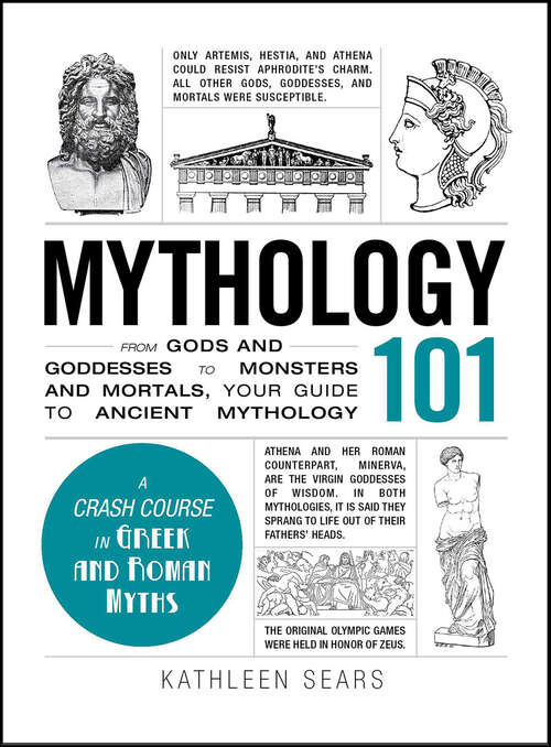 Book cover of Mythology 101: From Gods and Goddesses to Monsters and Mortals, Your Guide to Ancient Mythology (Adams 101)