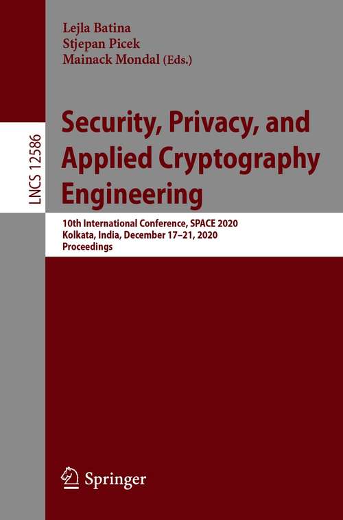 Security, Privacy, and Applied Cryptography Engineering: 10th International Conference, SPACE 2020, Kolkata, India, December 17–21, 2020, Proceedings (Lecture Notes in Computer Science #12586)