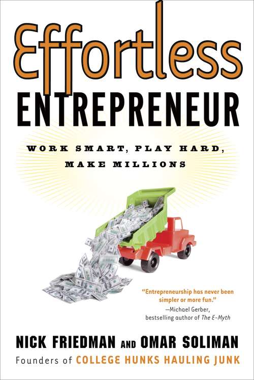 Effortless Entrepreneur: Work Smart, Play Hard, Make Millions