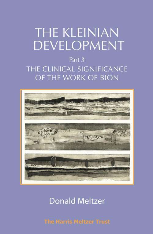 Book cover of The Kleinian Development - Part 3: The Clinical Significance of the Work of Bion (1)