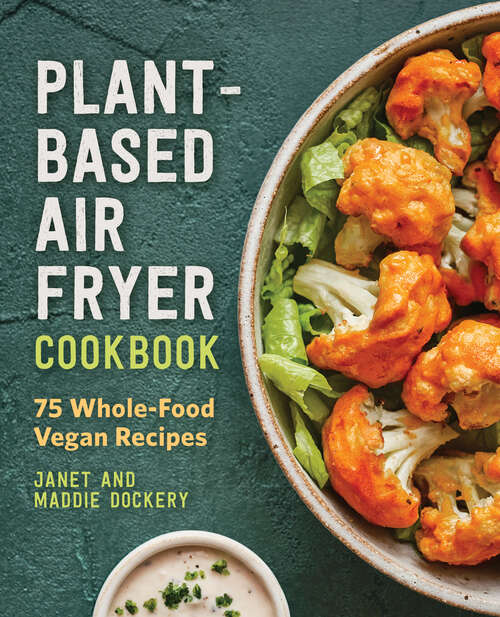 Book cover of Plant-Based Air Fryer Cookbook: 75 Whole-Food Vegan Recipes