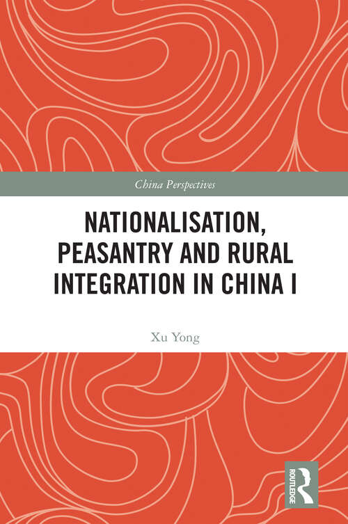 Nationalisation, Peasantry and Rural Integration in China I (China Perspectives)