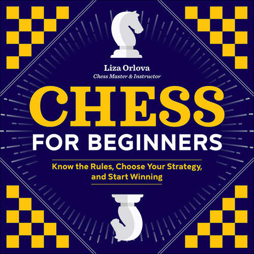 Book cover of Chess for Beginners: Know the Rules, Choose Your Strategy, and Start Winning