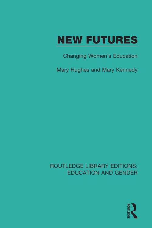 New Futures: Changing Women's Education (Routledge Library Editions: Education and Gender #11)