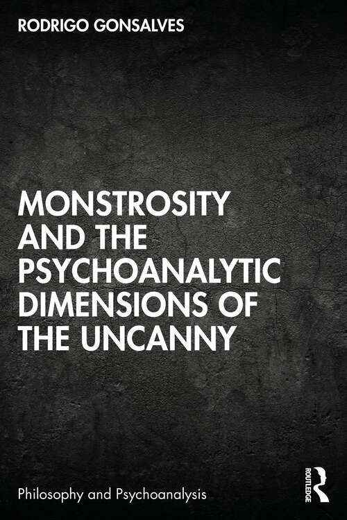 Book cover of Monstrosity and the Psychoanalytic Dimensions of the Uncanny (1) (Philosophy and Psychoanalysis)
