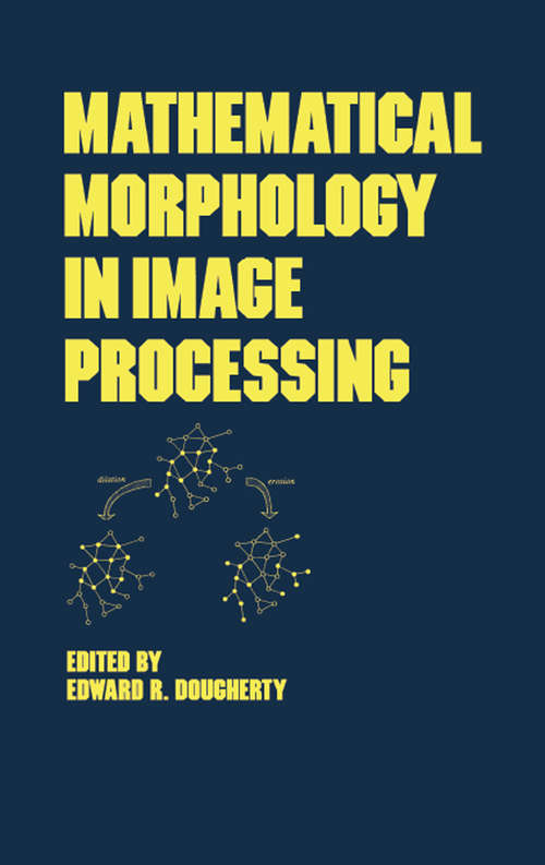 Book cover of Mathematical Morphology in Image Processing (Optical Science and Engineering #1)