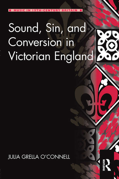 Sound, Sin, and Conversion in Victorian England (Music in Nineteenth-Century Britain)