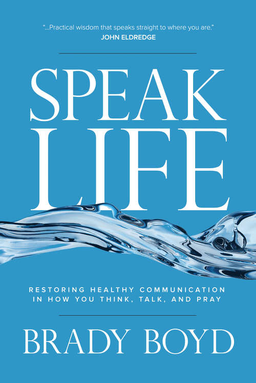 Book cover of Speak Life: Restoring Healthy Communication in How You Think, Talk, and Pray