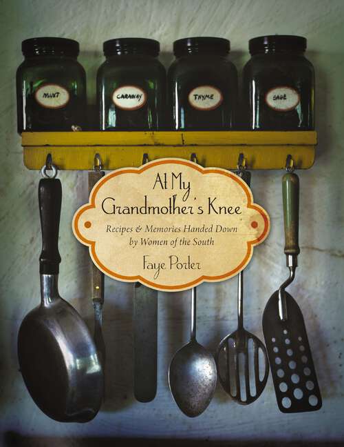 Book cover of At My Grandmother's Knee: Recipes and   Memories Handed Down By Women of the South