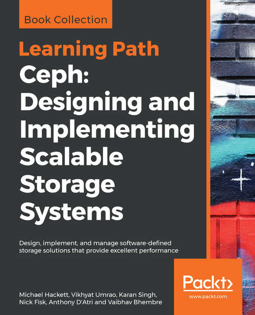Ceph: Design, implement, and manage software-defined storage solutions that provide excellent performance
