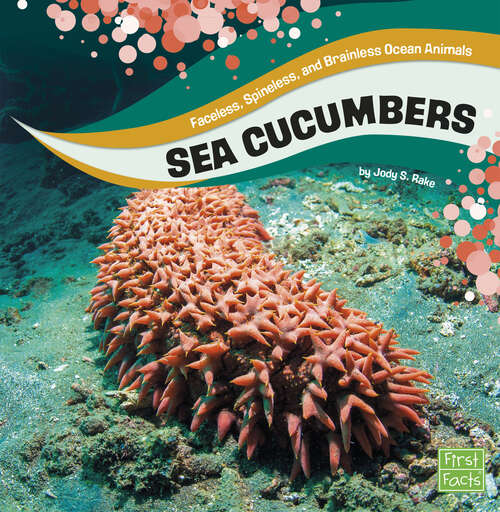 Book cover of Sea Cucumbers (Faceless, Spineless, And Brainless Ocean Animals Ser.)