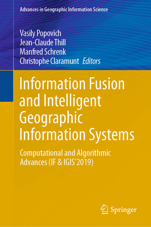 Information Fusion and Intelligent Geographic Information Systems: Computational and Algorithmic Advances (IF & IGIS’2019) (Advances in Geographic Information Science)