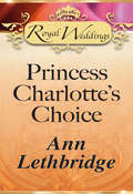 Princess Charlotte’s Choice (Mills And Boon Ser.)