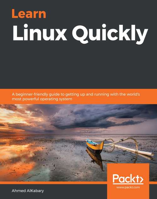 Book cover of Learn Linux Quickly: A beginner-friendly guide to getting up and running with the world's most powerful operating system