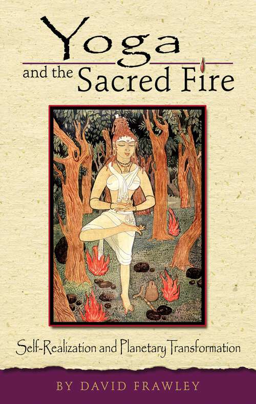 Book cover of Yoga and the Sacred Fire: Self-Realization and Planetary Transformation