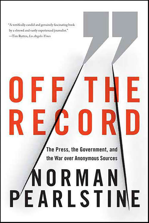 Book cover of Off the Record: The Press, the Government, and the War over Anonymous Sources