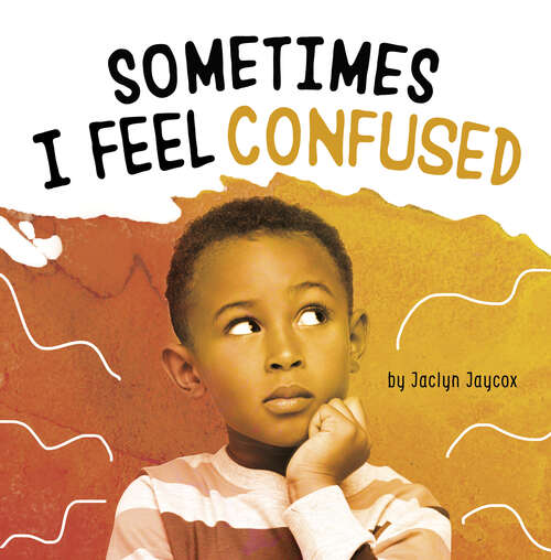 Book cover of Sometimes I Feel Confused (Name Your Emotions)