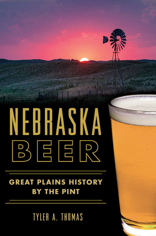 Book cover of Nebraska Beer: Great Plains History by the Pint (American Palate)
