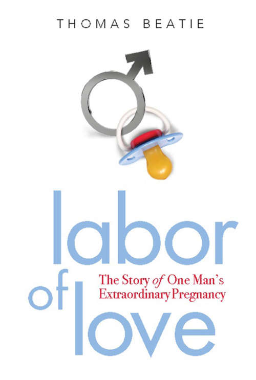 Book cover of Labor of Love: The Story of One Man's Extraordinary Pregnancy
