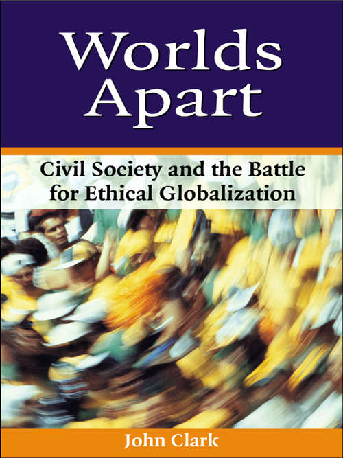 Book cover of Worlds Apart: Civil Society and the Battle for Ethical Globalization