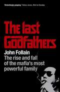The Last Godfathers: Inside The Mafia's Most Infamous Family