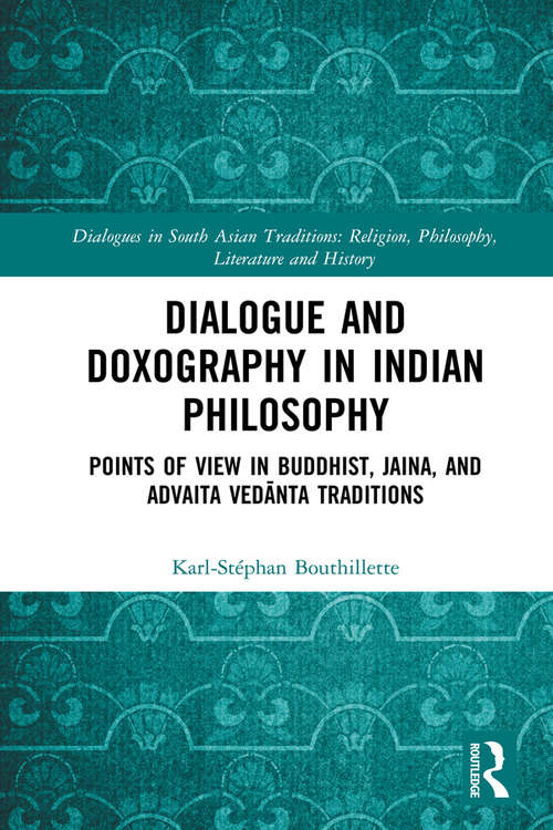 Book cover of Dialogue and Doxography in Indian Philosophy: Points of View in Buddhist, Jaina, and Advaita Vedānta Traditions (Dialogues in South Asian Traditions: Religion, Philosophy, Literature and History)