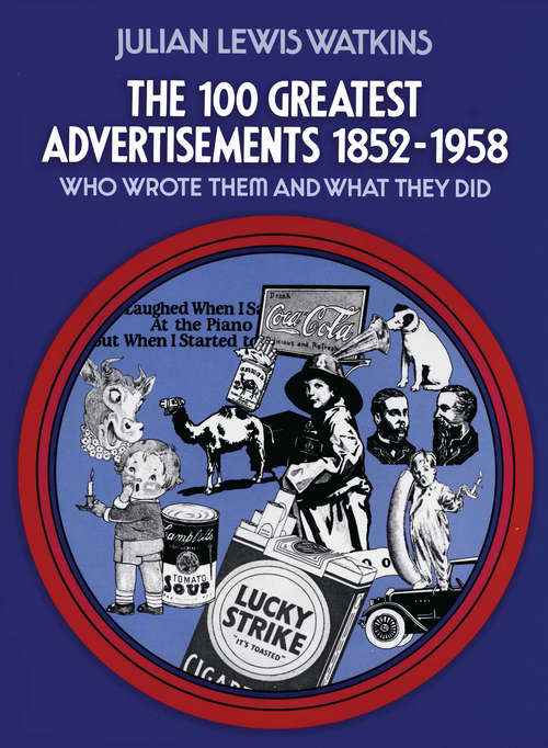 Book cover of The 100 Greatest Advertisements 1852-1958: Who Wrote Them and What They Did