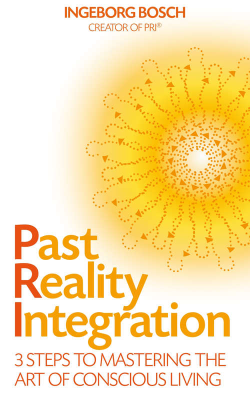 Book cover of Past Reality Integration: 3 Steps to Mastering the Art of Conscious Living