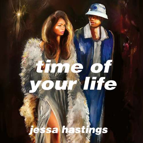 Book cover of Time of Your Life: Pre-order the irresistible new novel by Jessa Hastings now!