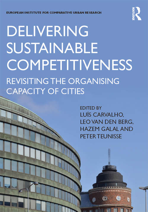 Delivering Sustainable Competitiveness: Revisiting the organising capacity of cities (EURICUR Series (European Institute for Comparative Urban Research))