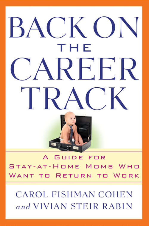 Book cover of Back on the Career Track: A Guide for Stay-at-Home Moms Who Want to Return to Work