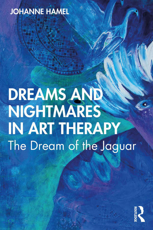Dreams and Nightmares in Art Therapy: The Dream of the Jaguar