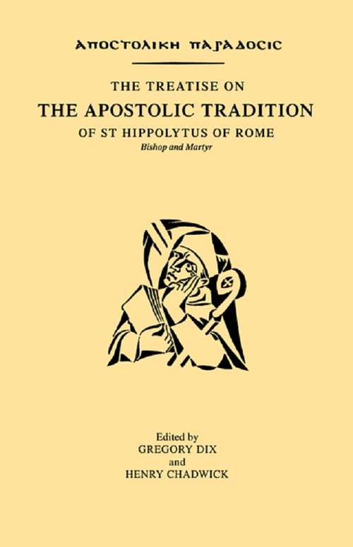 The Treatise on the Apostolic Tradition of St Hippolytus of Rome, Bishop and Martyr