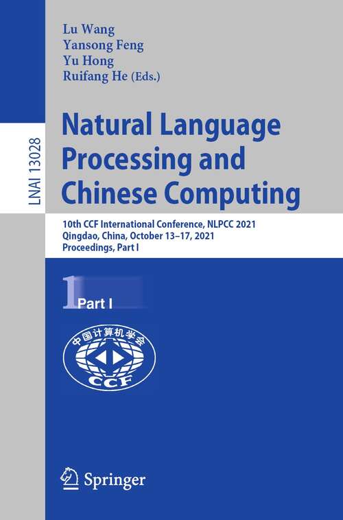 Natural Language Processing and Chinese Computing: 10th CCF International Conference, NLPCC 2021, Qingdao, China, October 13–17, 2021, Proceedings, Part I (Lecture Notes in Computer Science #13028)