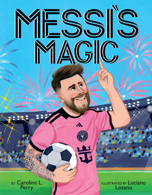 Book cover of Messi's Magic: How Lionel Messi Became the G.O.A.T.