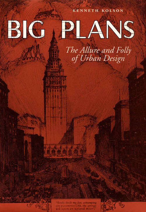 Book cover of Big Plans: The Allure and Folly of Urban Design (Center Books On Contemporary Landscape Design Ser.)