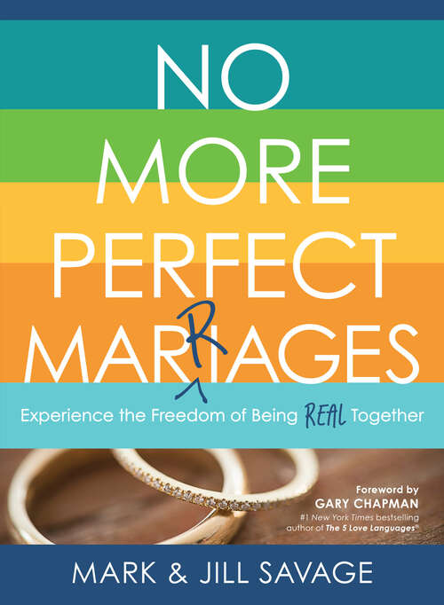 Book cover of No More Perfect Marriages: Experience the Freedom of Being Real Together
