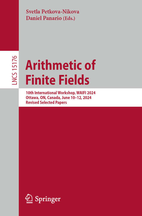 Book cover of Arithmetic of Finite Fields: 10th International Workshop, WAIFI 2024, Ottawa, ON, Canada, June 10–12, 2024, Revised Selected Papers (Lecture Notes in Computer Science #15176)