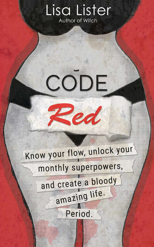 Book cover of Code Red: Know Your Flow, Unlock Your Superpowers, and Create a Bloody Amazing Life. Period.