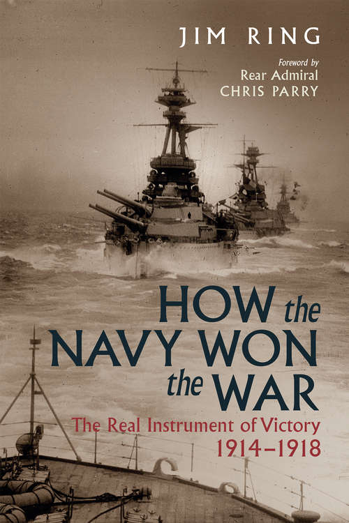 Book cover of How the Navy Won the War: The Real Instrument of Victory, 1914–1918