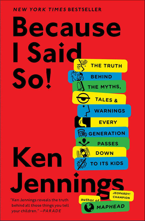 Book cover of Because I Said So!: The Truth Behind the Myths, Tales, and Warnings Every Generation Passes Down to Its Kids