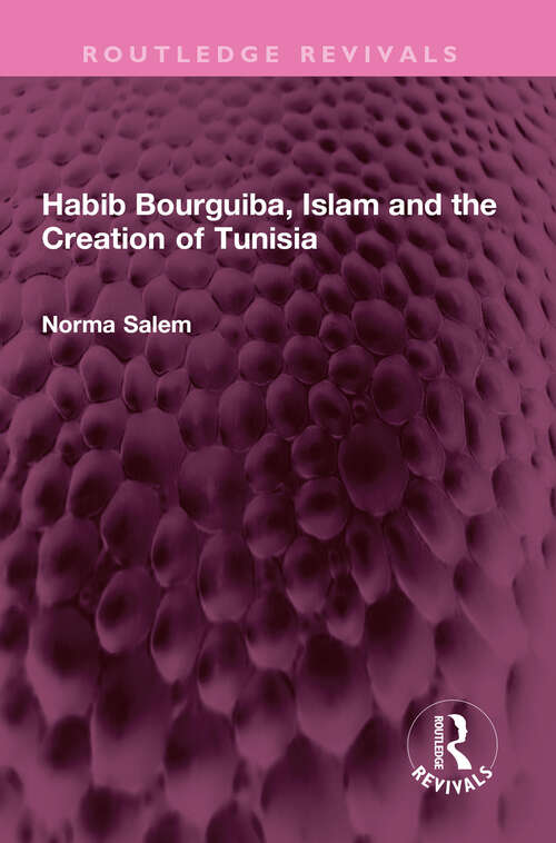 Book cover of Habib Bourguiba, Islam and the Creation of Tunisia (Routledge Revivals)