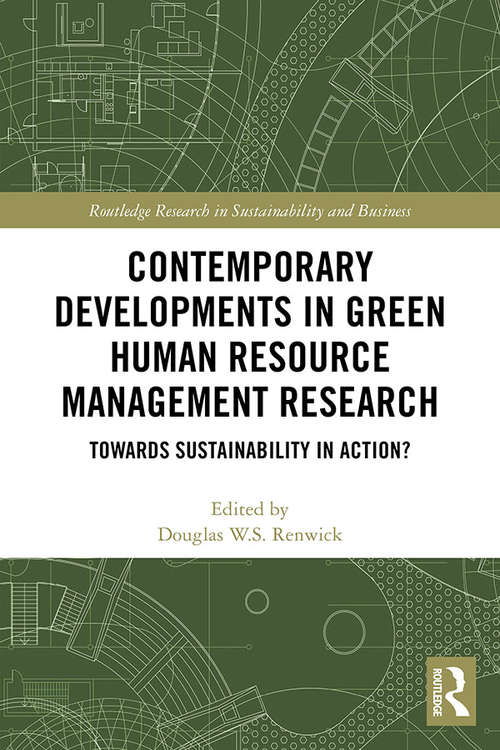 Contemporary Developments in Green Human Resource Management Research: Towards Sustainability in Action? (Routledge Research in Sustainability and Business)