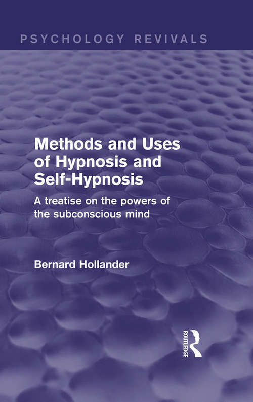 Book cover of Methods and Uses of Hypnosis and Self-Hypnosis: A Treatise on the Powers of the Subconscious Mind (Psychology Revivals)