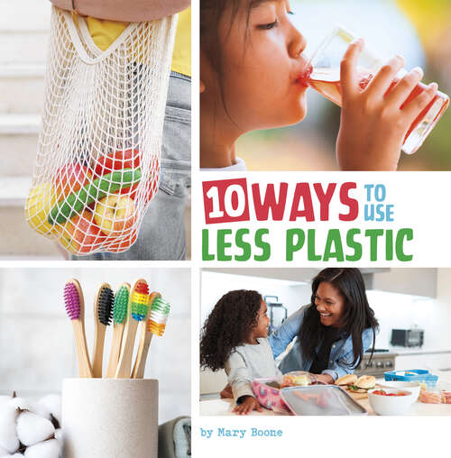 Book cover of 10 Ways to Use Less Plastic (Simple Steps To Help The Planet Ser.)