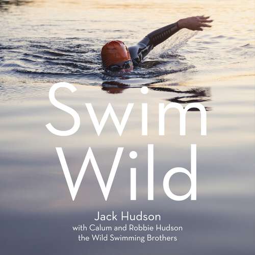 Swim Wild: Dive into the natural world and discover your inner adventurer